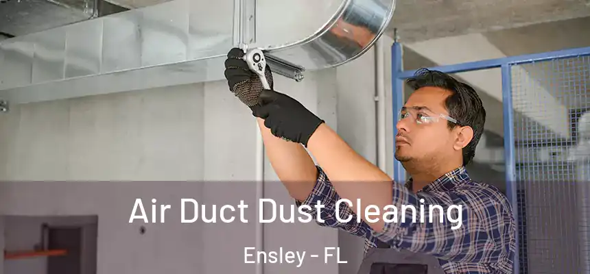 Air Duct Dust Cleaning Ensley - FL