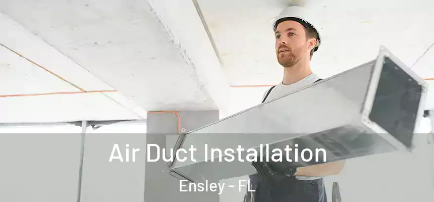 Air Duct Installation Ensley - FL