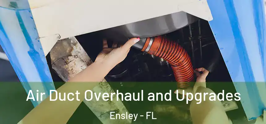 Air Duct Overhaul and Upgrades Ensley - FL