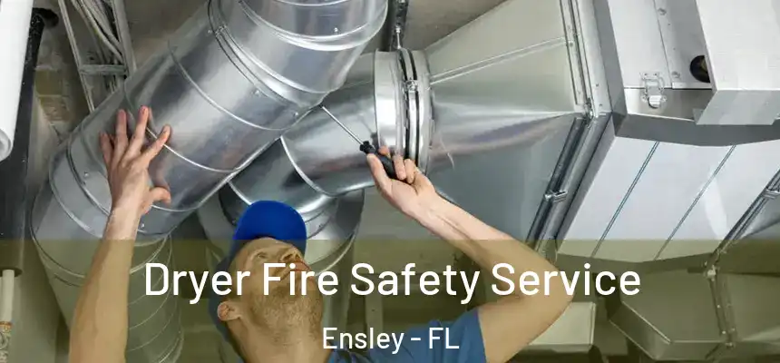 Dryer Fire Safety Service Ensley - FL