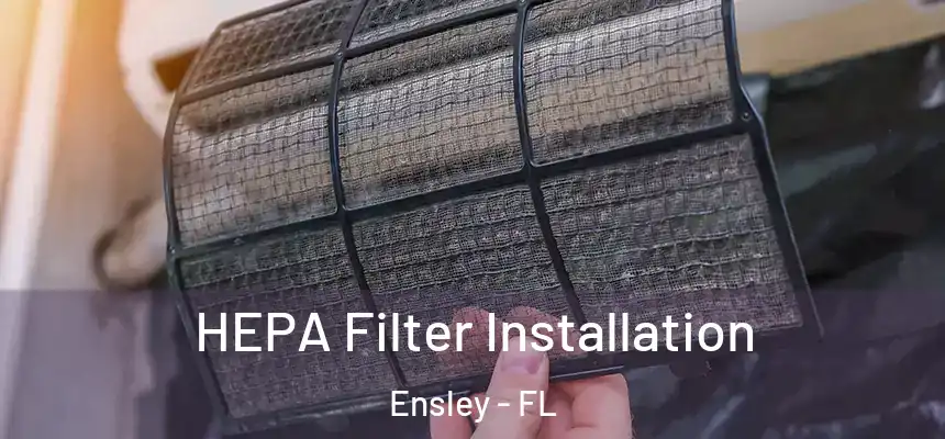  HEPA Filter Installation Ensley - FL
