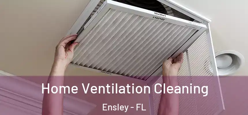 Home Ventilation Cleaning Ensley - FL