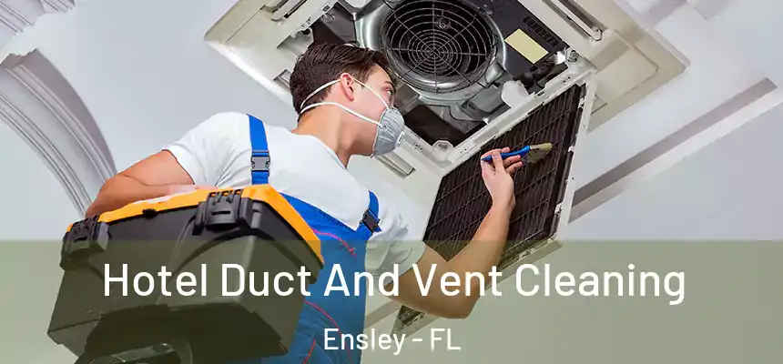 Hotel Duct And Vent Cleaning Ensley - FL
