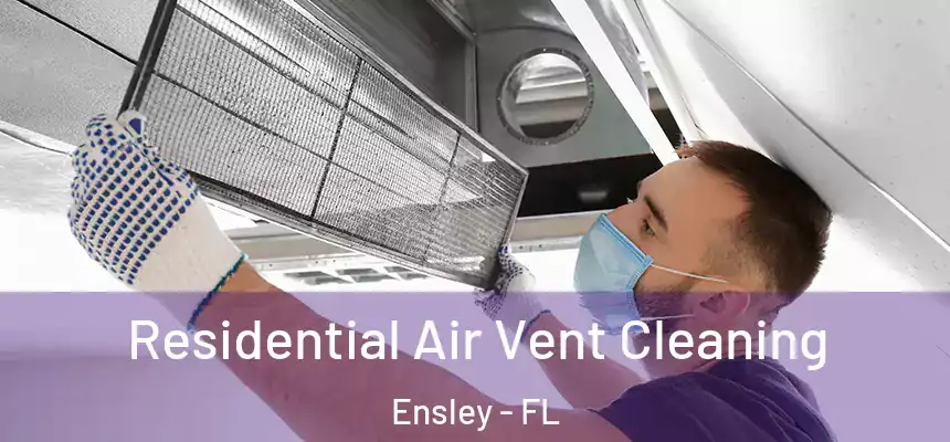 Residential Air Vent Cleaning Ensley - FL