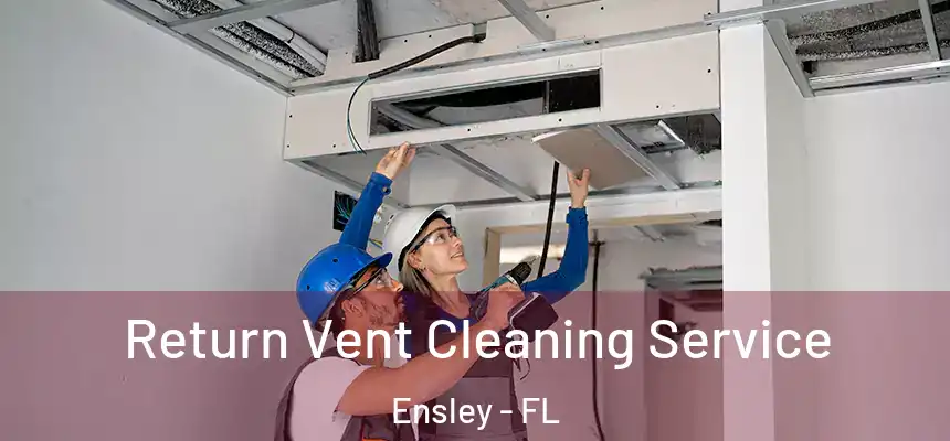 Return Vent Cleaning Service Ensley - FL