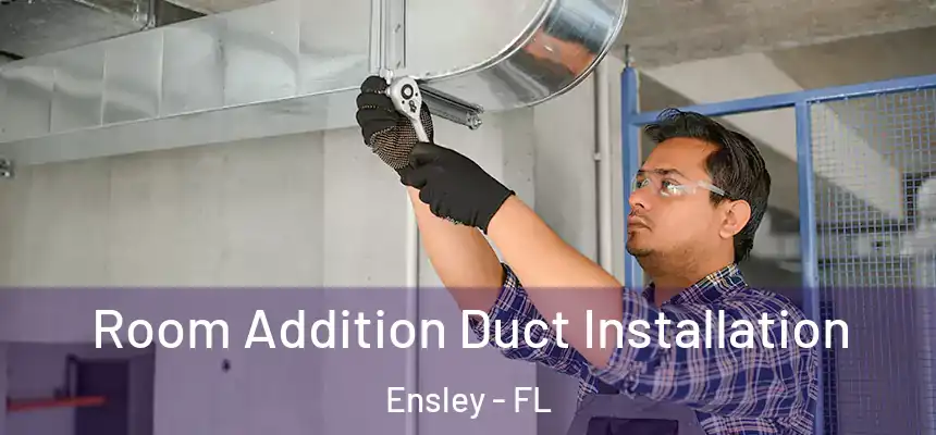  Room Addition Duct Installation Ensley - FL